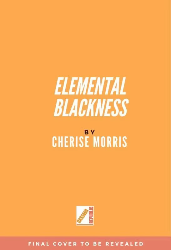 Elemental Blackness : Black Liberation and the Natural World by Cherise Morris