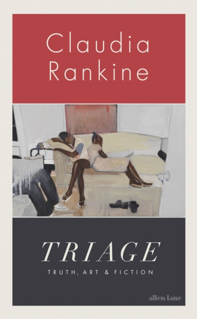 Triage : Truth, Art and Fiction by Claudia Rankine