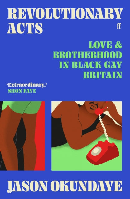 Revolutionary Acts : Love & Brotherhood in Black Gay Britain by Jason Okundaye Published: 7 March 2024 - Afrori Books LTD