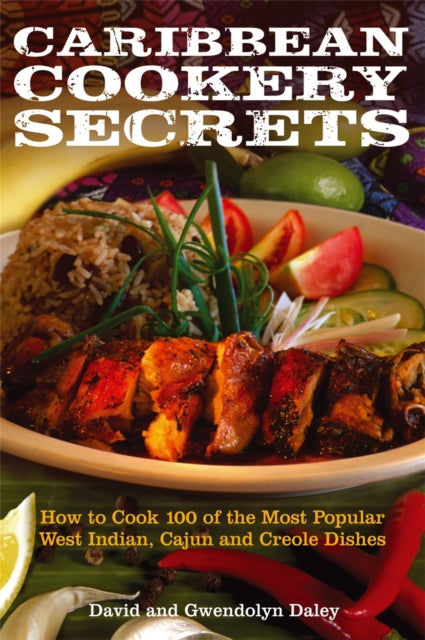 Caribbean Cookery Secrets : How to Cook 100 of the Most Popular West Indian, Cajun and Creole Dishes by David and Gwendolyn Daley.