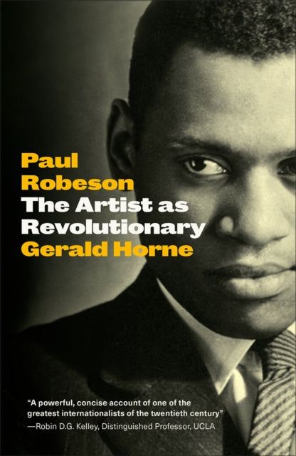 Paul Robeson : The Artist as Revolutionary by Gerald Horne