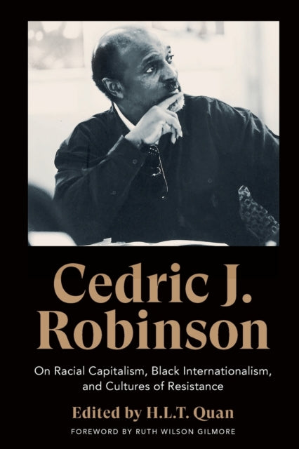 Cedric J. Robinson : On Racial Capitalism, Black Internationalism, and Cultures of Resistance by Cedric J. Robinson.