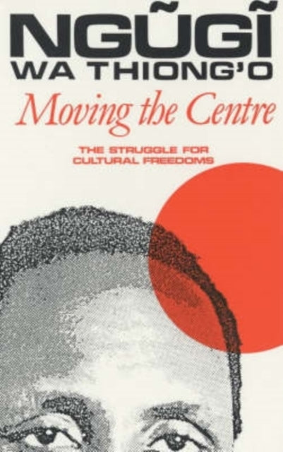 Moving the Centre : The Struggle for Cultural Freedoms - 9780852555309