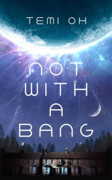 Not With a Bang : A family drama at the end of the world by Temi Oh