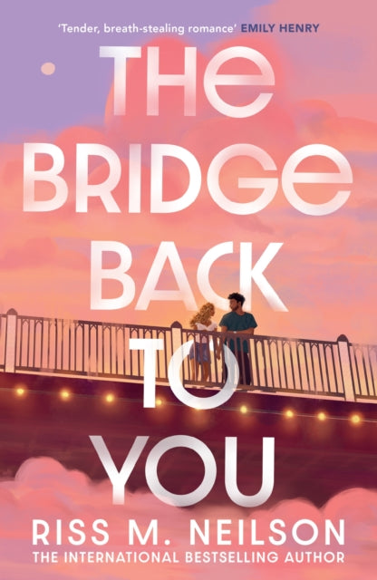 The Bridge Back to You : The delicious exes to lovers second-chance romance - 9781398721692