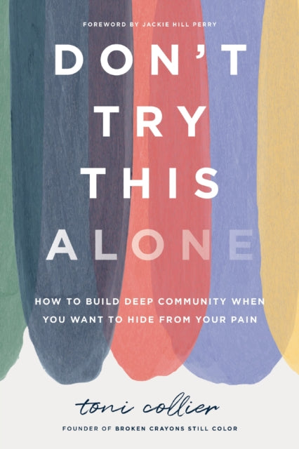 Don't Try This Alone : How to Build Deep Community When You Want to Hide from Your Pain by Toni Collier Published: 25th Sep 2025.