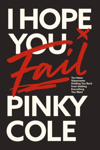 I Hope You Fail : Ten Hater Statements Holding You Back from Getting Everything You Want by Pinky Cole.