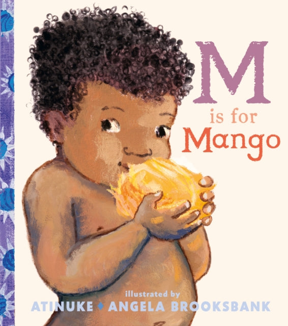 M Is for Mango : A first book of M words from the award-winning creators of Baby Goes to Market by Atinuke.