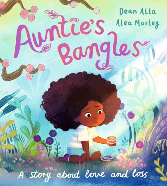 Auntie's Bangles : A moving, lyrical picture book about love and loss by Dean Atta