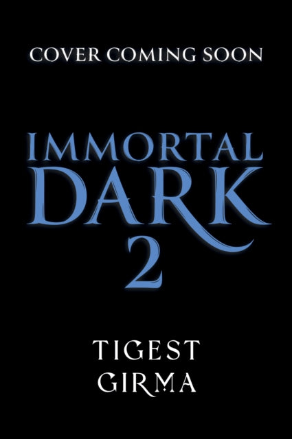 Immortal Dark Trilogy: Eternal Ruin : Book 2 by Tigest Girma Published: 6 Nov 2025.