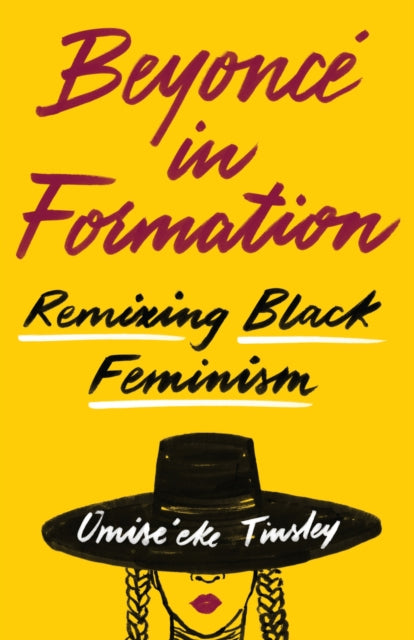 Beyonce in Formation : Remixing Black Feminism by Omise'eke Natasha Tinsley - Afrori Books LTD