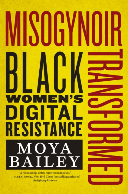 Misogynoir Transformed : Black Women's Digital Resistance by Moya Bailey - Afrori Books LTD