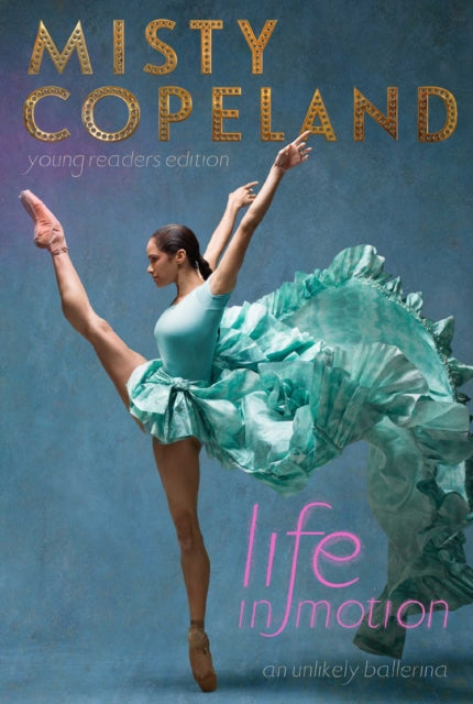 Life in Motion : An Unlikely Ballerina Young Readers Edition by Misty Copeland - Afrori Books LTD