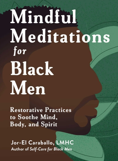 Mindful Meditations for Black Men : Restorative Practices to Soothe Mind, Body, and Spirit by Jor-El Caraballo Published:12 Feb 2026