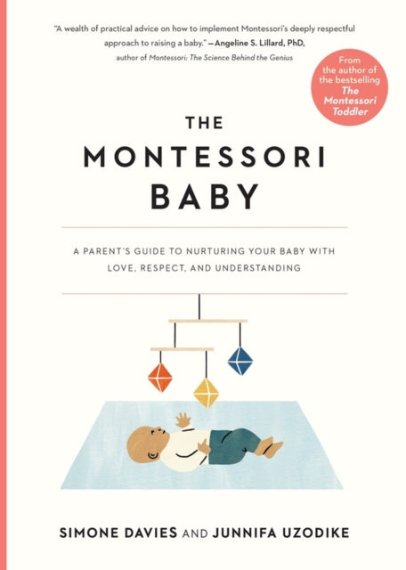 The Montessori Baby : A Parent's Guide to Nurturing Your Baby with Love, Respect, and Understanding - 9781523512409