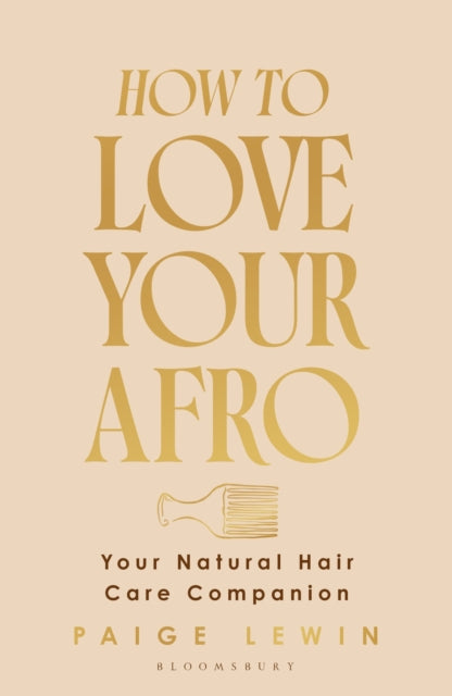 How to Love Your Afro : Your Natural Hair Care Companion by Paige Lewin