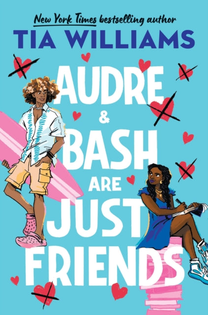 Audre & Bash Are Just Friends : a sweet, funny, electrifying story of first love and summer romance by Tia Williams.