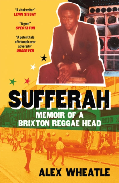 Sufferah : Memoir of a Brixton Reggae Head by Alex Wheatle.