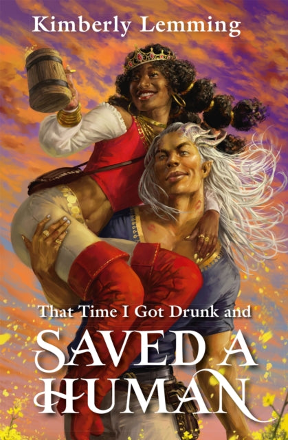 That Time I Got Drunk And Saved A Human by Kimberly Lemming