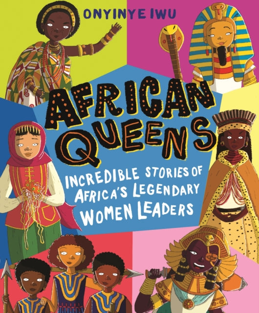 African Queens: Incredible Stories of Africa's Legendary Women Leaders : Discover 12 inspiring African queens throughout history - 9781529500523