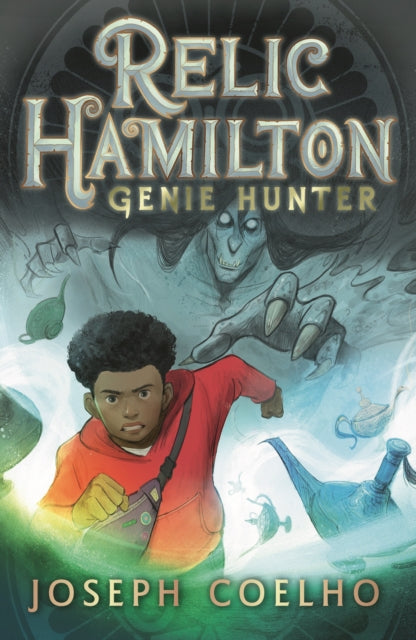 Relic Hamilton, Genie Hunter : The first in a fast-paced adventure series for 9-12 year olds featuring gadgets, magical creatures, ancient lore, rogue genies and an underground community of genie hunt - 9781529509595