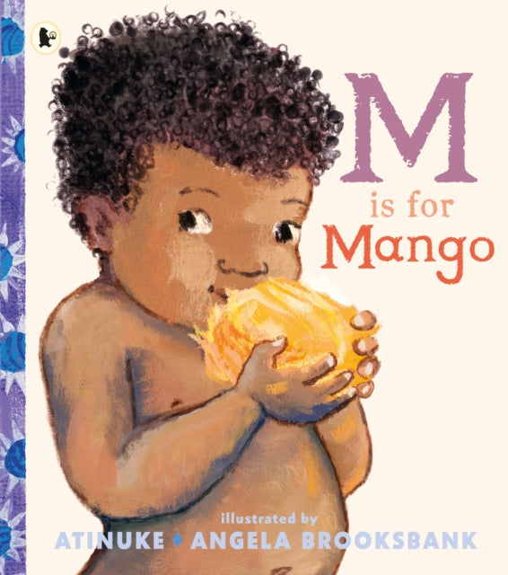 M Is for Mango : A first book of M words from the award-winning creators of Baby Goes to Market, ages 2+ by Atinuke