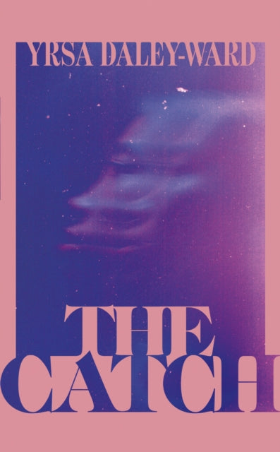 The Catch by Yrsa Daley-Ward Published: 10 Jul 2025.