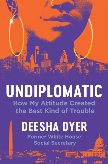 Undiplomatic : How My Attitude Created the Best Kind of Trouble by Deesha Dyer.