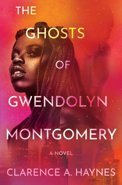 The Ghosts of Gwendolyn Montgomery : A Novel by Clarence A. Haynes Published: 10 Jul 2025.
