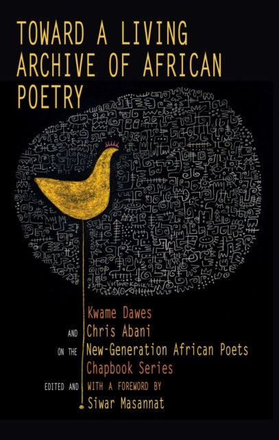 Toward a Living Archive of African Poetry : Kwame Dawes and Chris Abani on the New-Generation African Poets Chapbook - 9781636142555