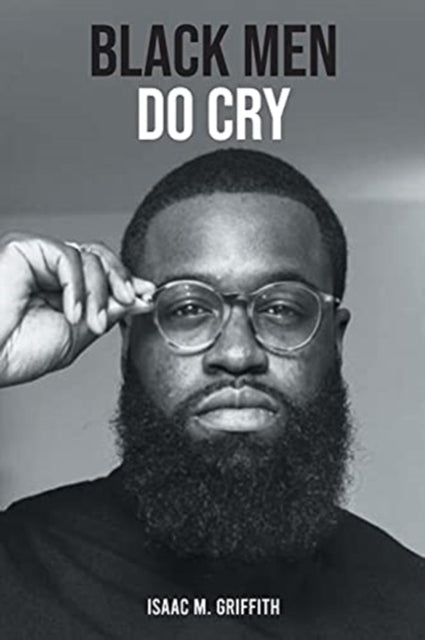 Black Men Do Cry by Isaac M Griffith - Afrori Books LTD
