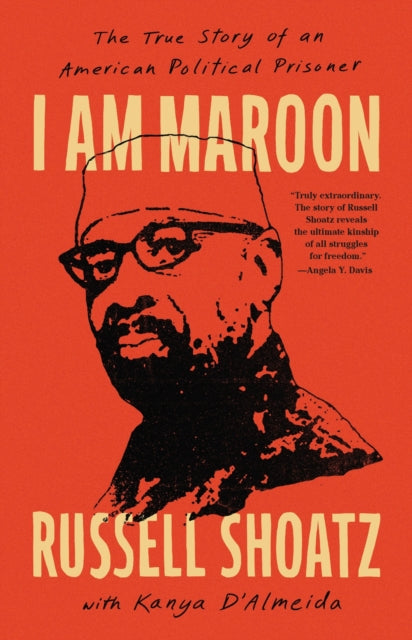 I Am Maroon : The True Story of an American Political Prisoner by Kanya D'Almeida.