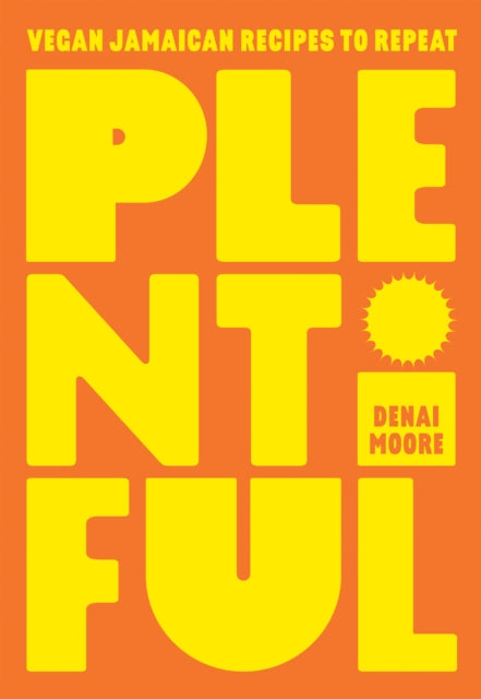 Plentiful : Vegan Jamaican Recipes to Repeat by Denai Moore - Afrori Books LTD