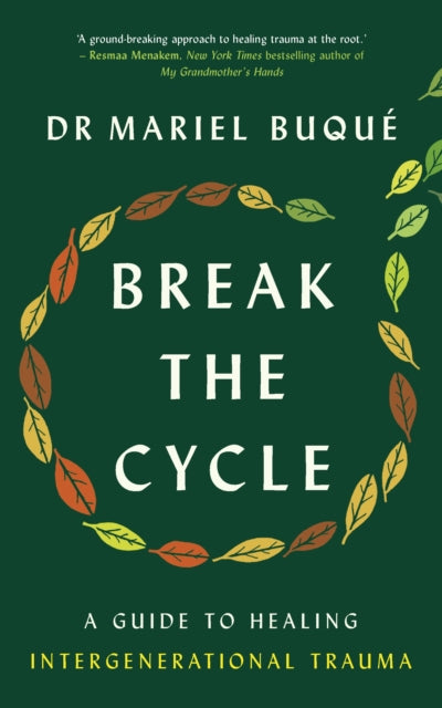 Break the Cycle : A Guide to Healing Intergenerational Trauma by Dr Mariel Buque.