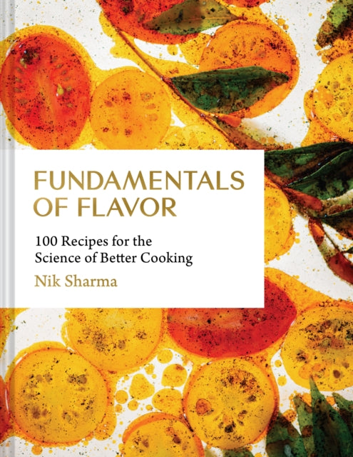 Fundamentals of Flavor : 100 Recipes for the Science of Better Cooking - 9781797216331