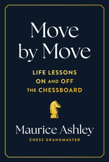 Move by Move : Life Lessons on and off the Chessboard by Maurice Ashley.