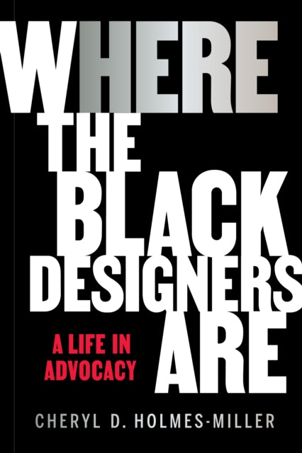 HERE : Where the Black Designers Are by Cheryl D. Holmes-Miller.