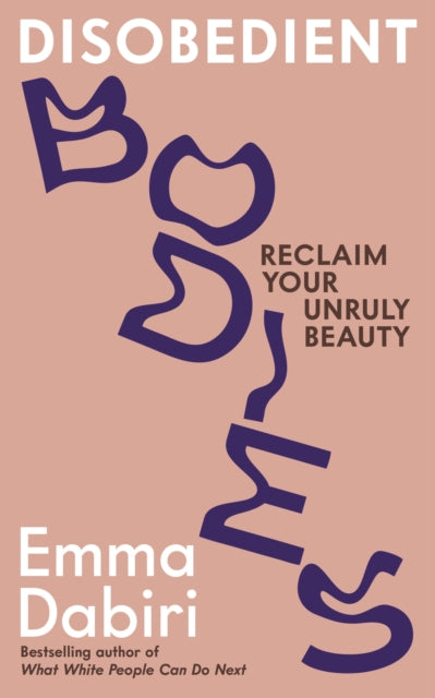 Disobedient Bodies : Reclaim Your Unruly Beauty by Emma Dabiri - Afrori Books LTD