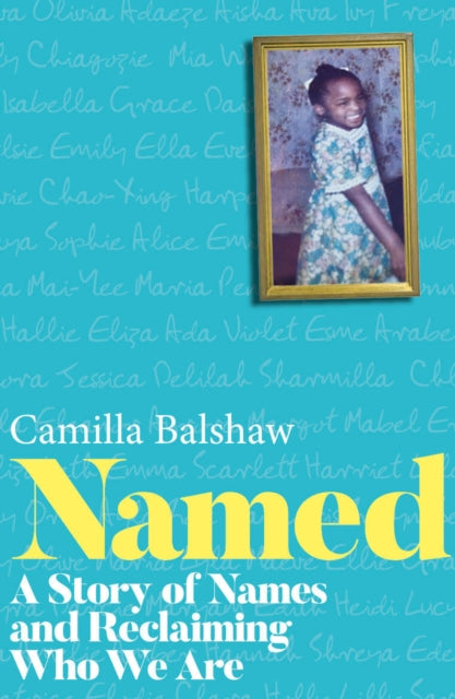 NAMED : A Story of Names and Reclaiming Who We Are by Camilla Balshaw.
