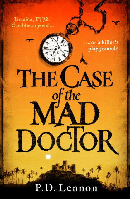 The Case of the Mad Doctor : Inspired by the true story of Jamaica's first serial killer by P.D. Lennon.