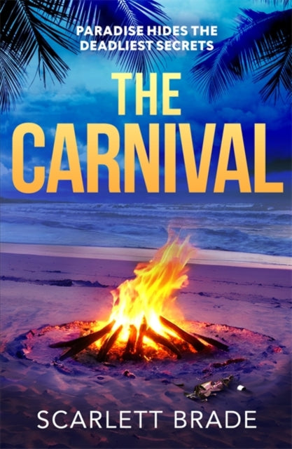 The Carnival : A sun-soaked destination thriller filled with secrets, lies and betrayal at a carnival in Jamaica by Scarlett Brade