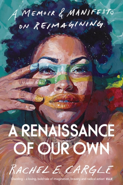 A Renaissance of Our Own : A Memoir and Manifesto on Reimagining - 9781847926739