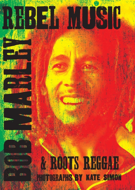Rebel Music: Bob Marley & Roots Reggae - Afrori Books LTD