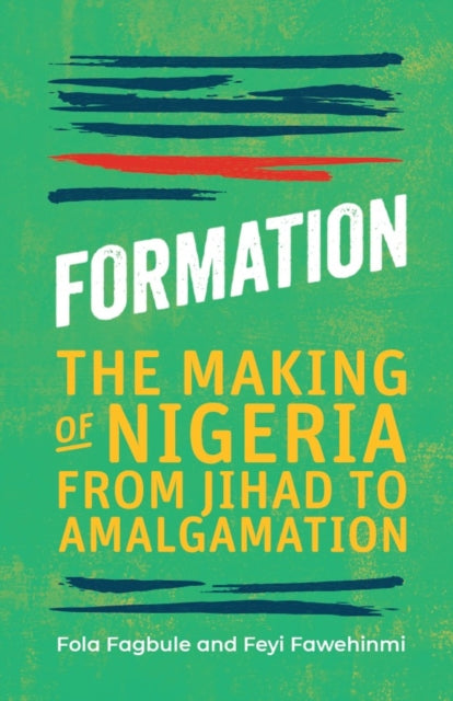 Formation : The Making of Nigeria, From Jihad to Amalgamation - 9781913175092