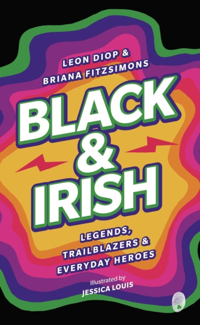 Black & Irish : Legends, Trailblazers & Everyday Heroes - 9781915071231