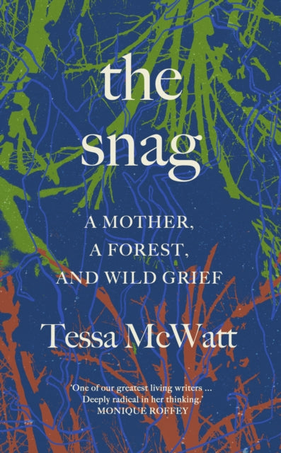 The Snag : a mother, a forest, and wild grief - 9781915590985