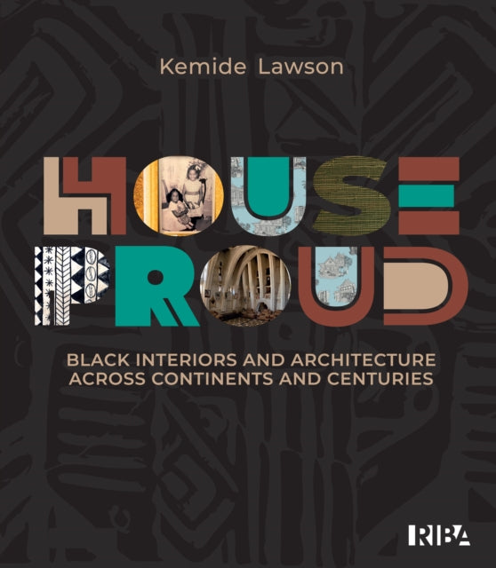 House Proud : Architecture and interiors across continents and centuries by Kemide Lawson