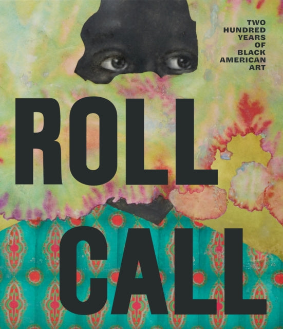 Roll Call : 200 Years of Black American Art edited by Jade Powers and Katelyn D. Crawford. Preface by Kerry James Marshall and Randall L. Woodfin
