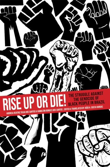 Rise Up or Die! : The Struggle Against the Genocide of Black People in Brazil - 9781945335280