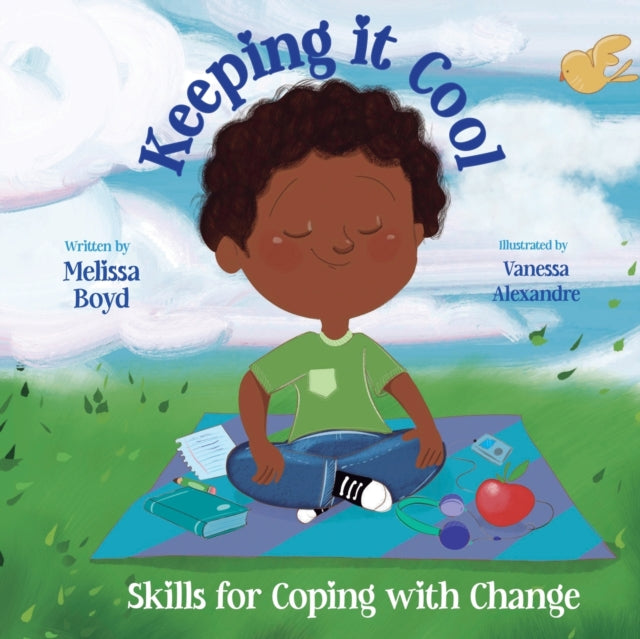 Keeping It Cool : Skills for Coping with Change by Melissa Boyd.